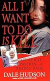 All I Want To Do Is Kill (Pinnacle True Crime)