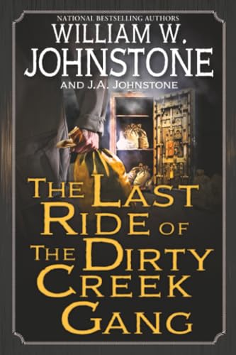The Last Ride of the Dirty Creek Gang / by Johnstone, William W