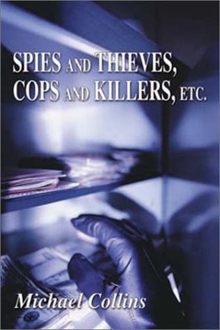 Spies and Thieves, Cops and Killers, Etc. (As:Michael Collins) cover