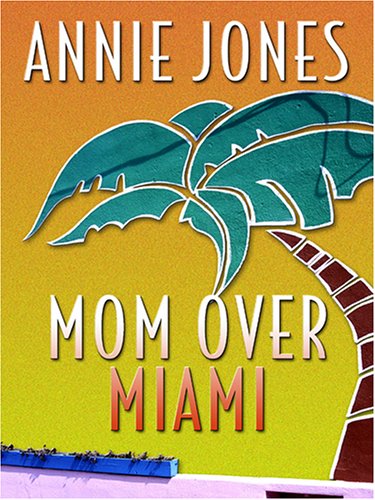 Mom Over Miami (By: Annie Jones) cover