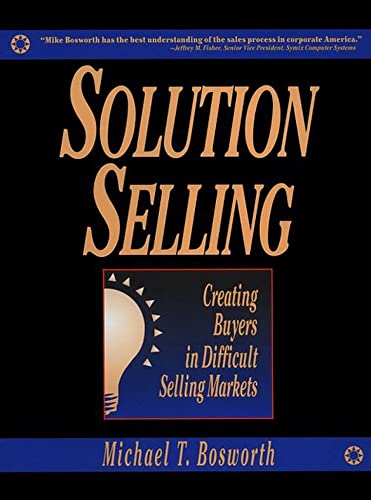 Solution Selling Creating Buyers In Difficult Selling Markets