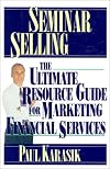 Seminar Selling: The Ultimate Resource Guide to Marketing Financial Services
