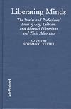 Liberating Minds: The Stories and Professional Lives of Gay, Lesbian, and Bisexual Librarians and Their Advocates