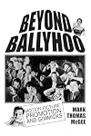 Beyond Ballyhoo: Motion Picture Promotion and Gimmicks