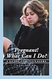 Pregnant What Can I Do A Guide For Teenagers