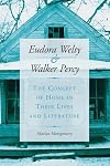 Eudora Welty and Walker Percy: The Concept of Home in Their Lives and Literature