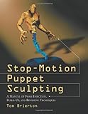 Stopmotion Puppet Sculpting A Manual Of Foam Injection Buildup And Finishing Techniques