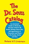 Dr. Seuss Catalog: An Annotated Guide to Works by Theodor Geisel in All Media, Writings About Him, and Appearances of Characters and Places in the Books, Stories and Films