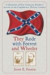 They Rode with Forrest and Wheeler: A Chronicle of Five Tennessee Brothers' Service in the Confederate Western Cavalry