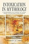 Intoxication in Mythology: A Worldwide Dictionary of Gods, Rites, Intoxicants and Places