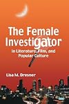 The Female Investigator in Literature, Film, And Popular Culture
