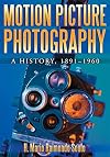 Motion Picture Photography: A History, 1891-1960