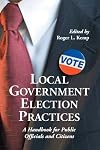 Local Government Election Practices: A Handbook for Public Officials and Citizens