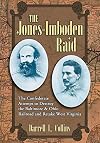 The Jones-Imboden Raid: The Confederate Attempt to Destroy the Baltimore & Ohio Railroad and Retake West Virginia