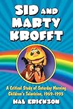 Sid And Marty Krofft A Critical Study Of Saturday Morning Childrens Television 19691993