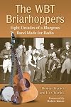 The WBT Briarhoppers : eight decades of a bluegrass band made for radio