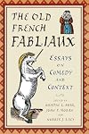The Old French Fabliaux: Essays on Comedy and Context