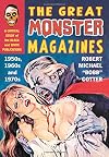 The Great Monster Magazines: A Critical Study of the Black and White Publications of the 1950s, 1960s and 1970s