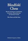 Blindfold Chess: History, Psychology, Techniques, Champions, World Records, and Important Games