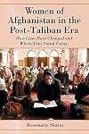 Women of Afghanistan In The Post-Taliban Era: How Lives Have Changed and Where They Stand Today