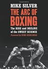 The Arc of Boxing: The Rise and Decline of the Sweet Science