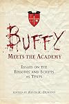 Buffy Meets the Academy: Essays on the Episodes and Scripts as Texts