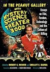 In the Peanut Gallery with Mystery Science Theater 3000: Essays on Film, Fandom, Technology and the Culture of Riffing