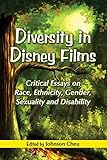 Diversity In Disney Films Critical Essays On Race Ethnicity Gender Sexuality And Disability