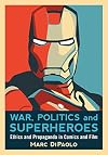 War, Politics and Superheroes: Ethics and Propaganda in Comics and Film