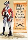 Military loyalists of the American Revolution : officers and regiments, 1775-1783