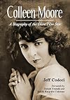 Colleen Moore: A Biography of the Silent Film Star