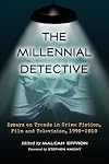 The millennial detective essays on trends in crime fiction, film and television, 1990-2010