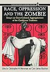 Race, oppression, and the zombie : essays on cross-cultural appropriations of the Caribbean tradition