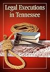 Legal Executions in Tennessee: A Comprehensive Registry, 1782-2009
