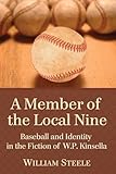 A Member Of The Local Nine Baseball And Identity In The Fiction Of Wp Kinsella