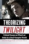 Theorizing Twilight: Critical Essays on What's at Stake in a Post-Vampire World