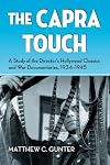 The Capra Touch: A Study of the Director's Hollywood Classics and War Documentaries, 1934-1945