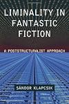 Liminality in Fantastic Fiction: A Poststructuralist Approach