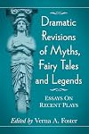 Dramatic Revisions of Myths, Fairy Tales and Legends: Essays on Recent Plays