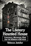 The Literary Haunted House: Lovecraft, Matheson, King and the Horror in Between