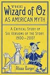 The Wizard of Oz as American Myth: A Critical Study of Six Versions of the Story, 1900-2007