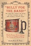 Bully For The Band The Civil War Letters And Diary Of Four Brothers In The 10th Vermont Infantry Band