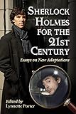 Sherlock Holmes For The 21st Century Essays On New Adaptations