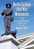 North Carolina Civil War Monuments: An Illustrated History