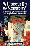 "A Hideous Bit of Morbidity": An Anthology of Horror Criticism from the Enlightenment to World War I