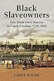 Black Slaveowners Free Black Slave Masters In South Carolina 17901860
