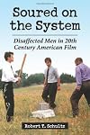 Soured on the System: Disaffected Men in 20th Century American Film