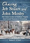 Chasing Jeb Stuart and John Mosby: The Union Cavalry in Northern Virginia from Second Manassas to Gettysburg