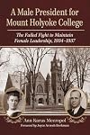 A Male President for Mount Holyoke College: The Failed Fight to Maintain Female Leadership, 1934-1937
