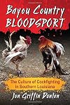 Bayou country bloodsport : the culture of cockfighting in southern Louisiana